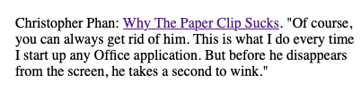 Screenshot of Dave Winer's blog  Scripting News :  Christopher Phan: Why The Paper Clip Sucks.  Of course, you can always get rid of him. This is what I do every time I start up any Office application. But before he disappears from the screen, he takes a second to wink. 